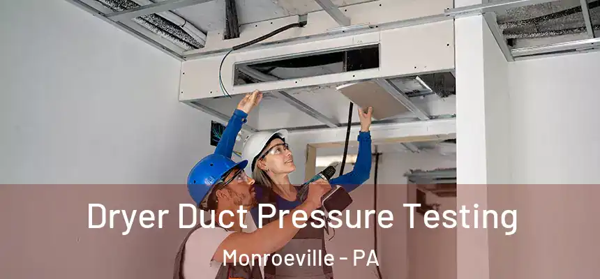  Dryer Duct Pressure Testing Monroeville - PA