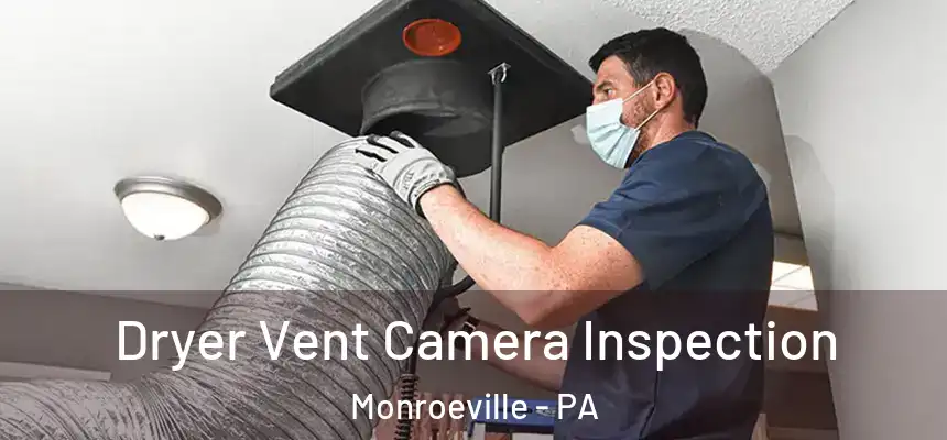  Dryer Vent Camera Inspection Monroeville - PA