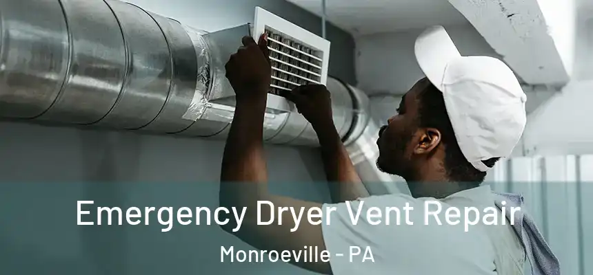 Emergency Dryer Vent Repair Monroeville - PA