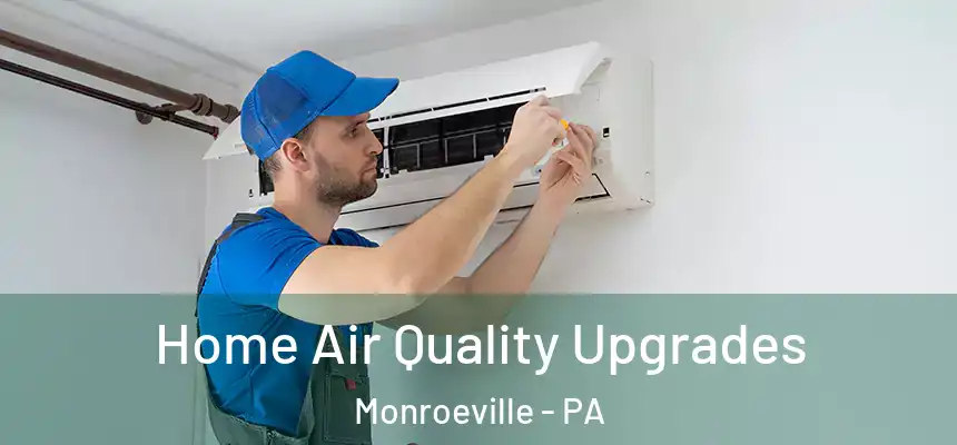 Home Air Quality Upgrades Monroeville - PA