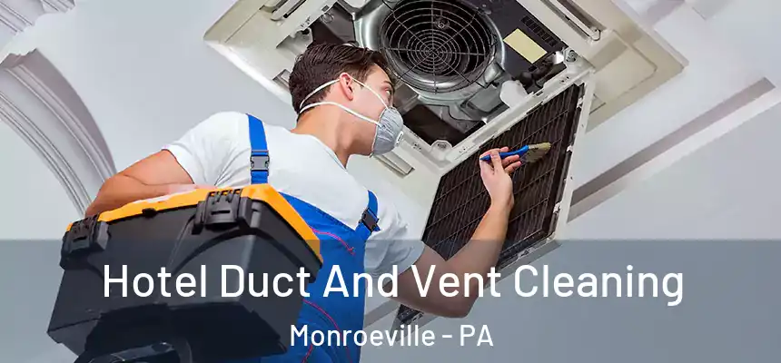 Hotel Duct And Vent Cleaning Monroeville - PA