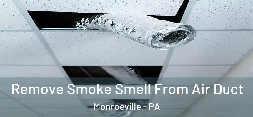  Remove Smoke Smell From Air Duct Monroeville - PA