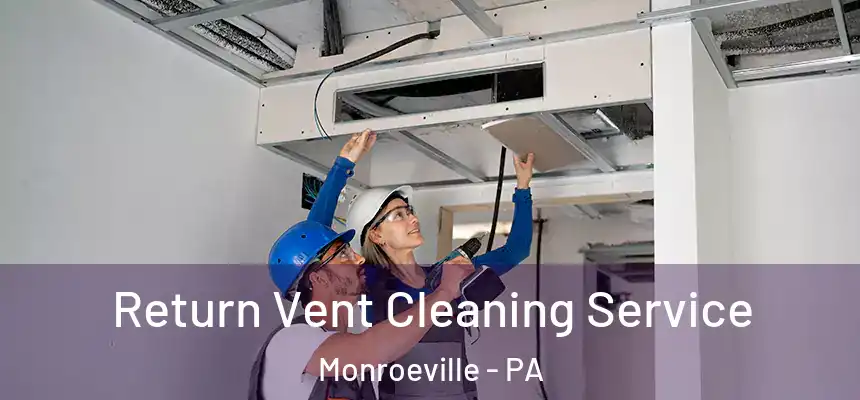Return Vent Cleaning Service Monroeville - PA