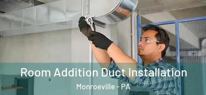  Room Addition Duct Installation Monroeville - PA