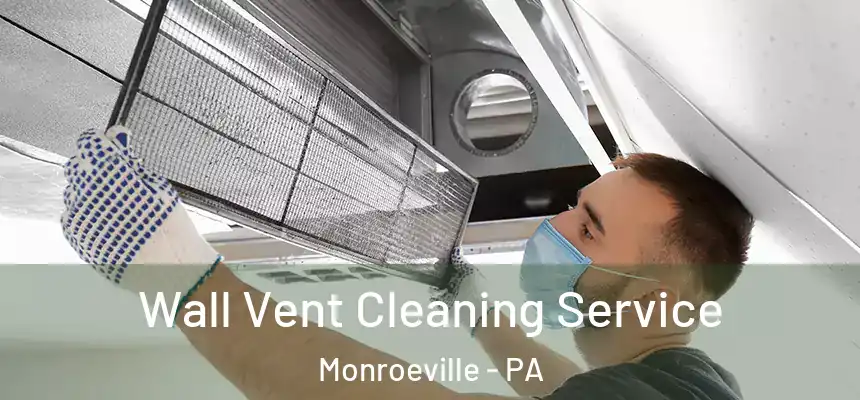 Wall Vent Cleaning Service Monroeville - PA